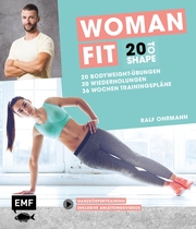20 to Shape - Woman Fit ohne Geräte: 20 Bodyweight-Übungen, 20 Wiederholungen, 36 Wochen Trainingspläne