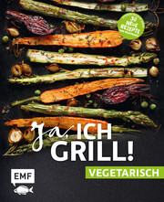Ja, ich grill! - vegetarisch - 30 neue Rezepte zum Niederknien - Cover