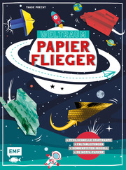 Weltraum-Papierflieger: Mit Faltanleitungen, pfeilschneller Startrampe, supercoolem Sonnensystem-Modell und 55 Motiv-Papieren zum Sofort-Loslegen
