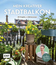 Mein kreativer Stadtbalkon - DIY-Projekte und Gärtnerwissen präsentiert vom Garten Fräulein - Cover