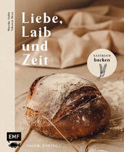 Liebe, Laib und Zeit - Natürlich Brot backen