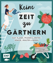 Keine Zeit zu gärtnern -Easy planen, pflegen und ernten: Gemüse, Kräuter & Beeren - Cover