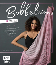 BOBBELicious stricken - I love Pastell - Kleidung, Tücher und mehr mit Farbverlaufsgarnen, Pailletten, Glitzerperlen und Co. - Cover