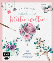 Watercolor - Fabelhafte Blütenwelten