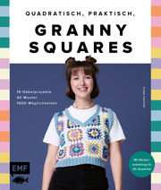 Quadratisch, praktisch, Granny Squares! 15 Häkelprojekte - 40 Muster - 1000 Möglichkeiten