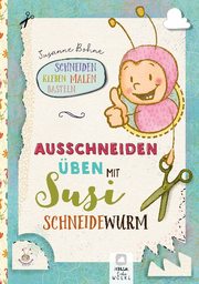 Ausschneiden üben mit Susi Schneidewurm - Schneiden, malen, kleben & basteln: Mein Scherenführerschein - Cover