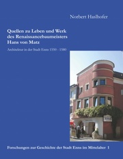 Quellen zu Leben und Werk des Renaissancebaumeisters Hans von Matz