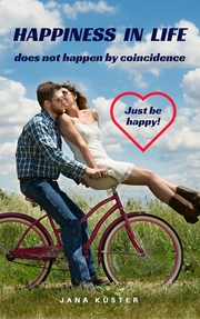 Happiness in life does not happen by coincidence