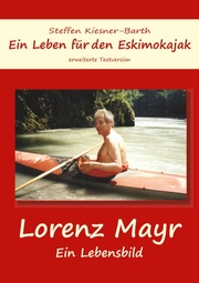 Ein Leben für den Eskimokajak - Lebensbild Lorenz Mayr