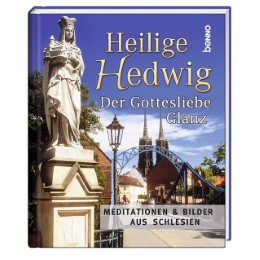 Heilige Hedwig - Der Gottesliebe Glanz