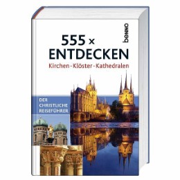 555 x entdecken: Kirchen, Klöster, Kathedralen
