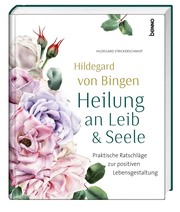 Hildegard von Bingen - Heilung an Leib und Seele