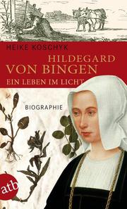 Hildegard von Bingen - Ein Leben im Licht