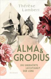Alma und Gropius - Die unerhörte Leichtigkeit der Liebe - Cover
