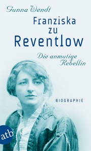 Franziska zu Reventlow. Die anmutige Rebellin - Cover