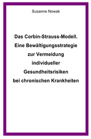 Das Corbin-Strauss-Modell. Eine Bewältigungsstrategie zur Vermeidung individueller Gesundheitsrisiken bei chronischen Krankheiten