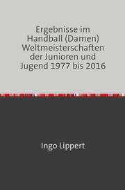 Ergebnisse im Handball (Damen) Weltmeisterschaften der Junioren und Jugend 1977 bis 2016