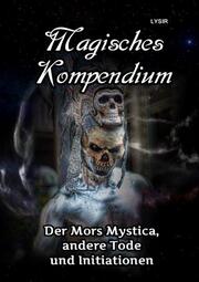MAGISCHES KOMPENDIUM - Der Mors Mystica, andere Tode und Initiationen