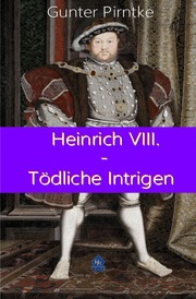 Heinrich VIII. - Tödliche Intrigen