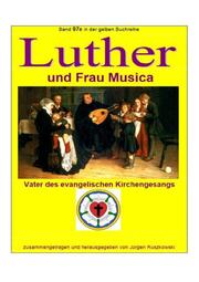 Luther und Frau Musica - Vater des evangelischen Kirchengesangs