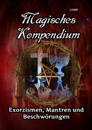 Magisches Kompendium - Exorzismen, Mantren und Beschwörungen