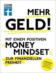 Mehr Geld! Mit einem positiven Money Mindset zur finanziellen Freiheit - Überblick verschaffen, positives Denken und die Finanzen im Griff haben - Cover