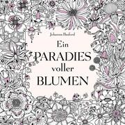 Ein Paradies voller Blumen: Ausmalbuch für Erwachsene