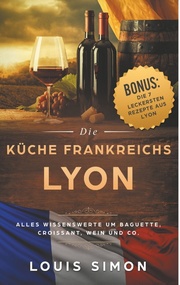 Lyon - Die Küche Frankreichs