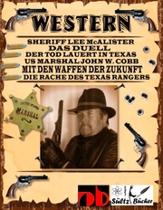 WESTERN - Sheriff Lee McAlister in DAS DUELL - US Marshal John W. Cobb in MIT DEN WAFFEN DER ZUKUNFT - Die Rache des Texas Rangers, sowie Der Tod lauert in Texas