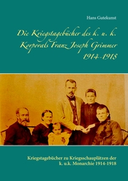 Die Kriegstagebücher des k. u. k. Korporals Franz Joseph Grimmer 1914-1918