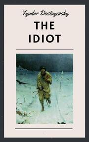 Fyodor Dostoyevsky: The Idiot (English Edition)