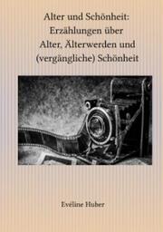 Alter und Schönheit: Erzählungen über Alter, Älterwerden und (vergängliche) Schönheit - Cover