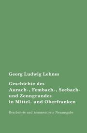 Geschichte des Aurach-, Fembach-, Seebach- und Zenngrundes in Mittel- und Oberfranken