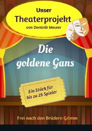 Unser Theaterprojekt, Band 15 - Die goldene Gans