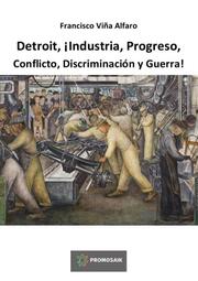 Detroit,¡Industria, Progreso, Conflicto, Discriminación y Guerra!
