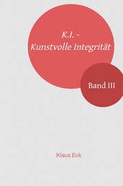 K.I. - Kunstvolle Integrität - Band III