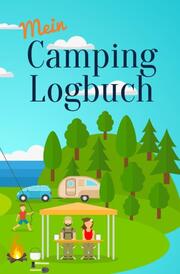 Mein Camping Logbuch Reisetagebuch für Urlaub mit dem Wohnmobil Wohnwagen Campingwagen Reisemobil Wohnanhänger Caravan und Zelt Reise Camper Tagebuch für Momente die man beim Campen und Zelten erlebt