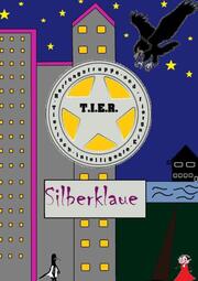 T.I.E.R.- Tierisch intelligente Eingreif- und Rettungstruppe Band 3- Silberklaue