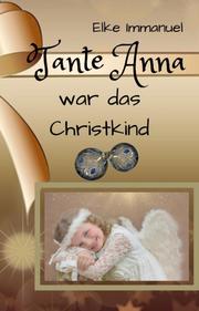 Tante Anna war das Christkind