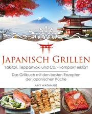 Japanisch Grillen - Yakitori, Teppanyaki und Co. - kompakt erklärt
