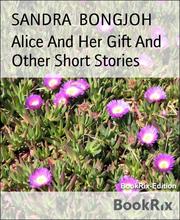 Alice And Her Gift And Other Short Stories