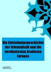 Die Entstehung der Orientalistik in Europa und die berühmtesten Arabisten