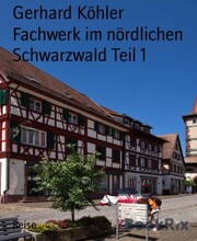 Fachwerk im nördlichen Schwarzwald Teil 1