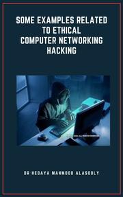 Some Examples Related to Ethical Computer Networking Hacking - Cover