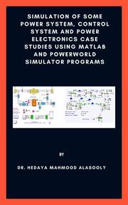 Simulation of Some Power System, Control System and Power Electronics Case Studies Using Matlab and PowerWorld Simulator - Cover