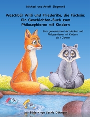 Waschbär Willi und Friederike, die Füchsin: Ein Geschichten-Buch zum Philosophieren mit Kindern - Cover