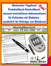 Blutzucker Tagebuch Protokollbuch Kontrollbuch messen kontrollieren dokumentieren für Patienten mit Diabetes - zusätzlich für Einträge von Blutdruck