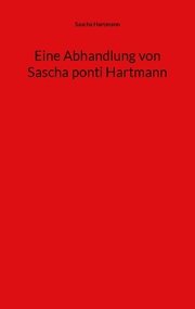 Eine Abhandlung von Sascha ponti Hartmann