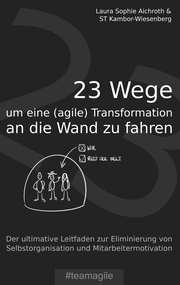 23 Wege um eine (agile) Transformation an die Wand zu fahren