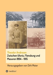Zwischen Ulsnis, Flensburg und Masuren 1894 - 1915